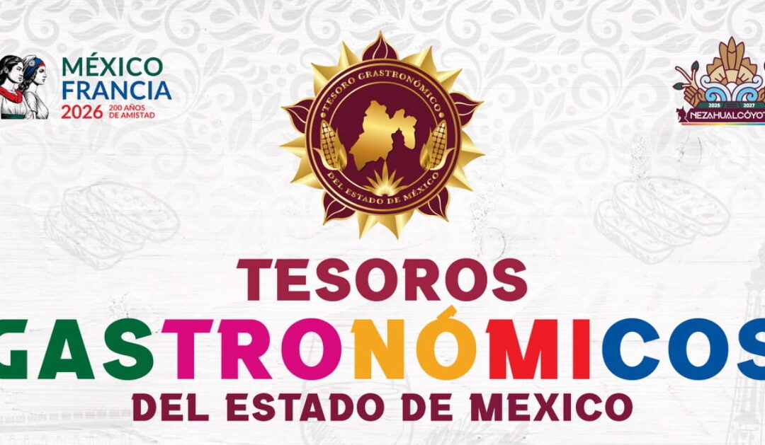 Lanza convocatoria “Tesoros Gastronómicos del Estado de México” para llevar el sabor mexiquense a Francia